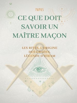 cover image of Ce que doit savoir un Maître Maçon --les Rites, l'origine des Grades, la Légende d'Hiram